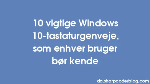 10 vigtige Windows 10-tastaturgenveje, som enhver bruger bør kende - Thumbnail