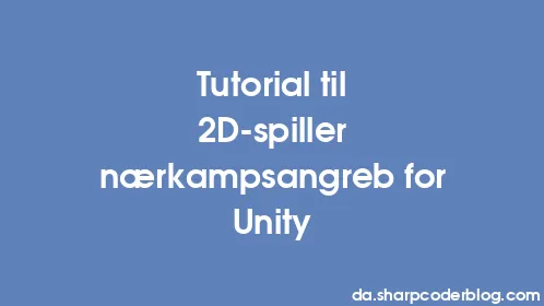 Tutorial til 2D-spiller nærkampsangreb for Unity - Thumbnail