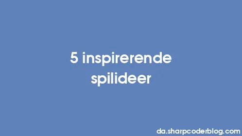 5 inspirerende spilideer - Thumbnail