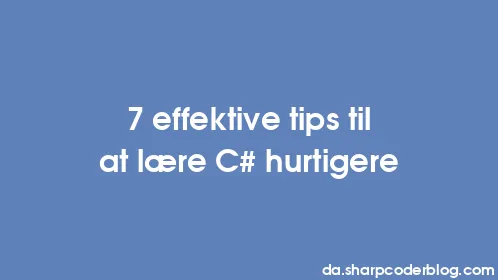 7 effektive tips til at lære C# hurtigere - Thumbnail