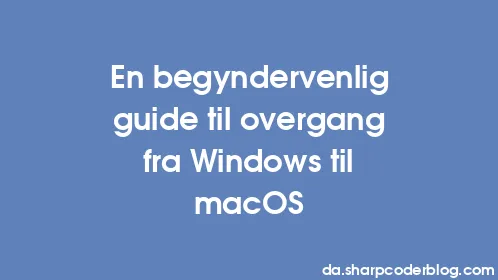 En begyndervenlig guide til overgang fra Windows til macOS - Thumbnail