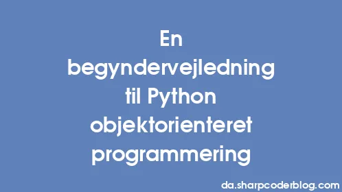 En begyndervejledning til Python objektorienteret programmering - Thumbnail
