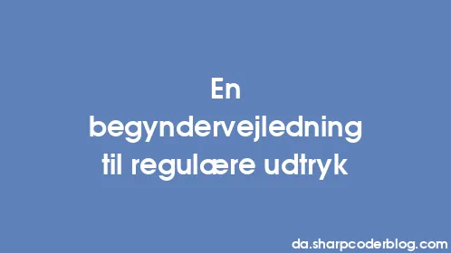 En begyndervejledning til regulære udtryk - Thumbnail