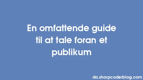 En omfattende guide til at tale foran et publikum - Thumbnail