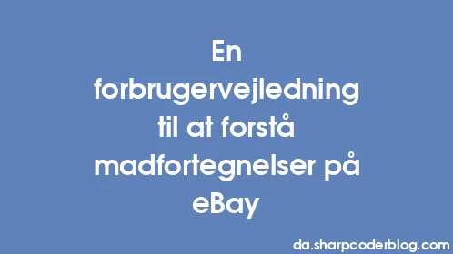 En forbrugervejledning til at forstå madfortegnelser på eBay - Thumbnail