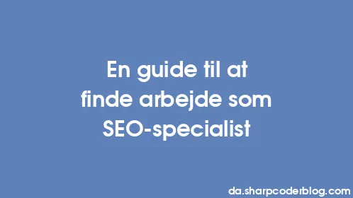 En guide til at finde arbejde som SEO-specialist - Thumbnail