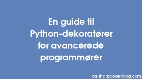En guide til Python-dekoratører for avancerede programmører - Thumbnail