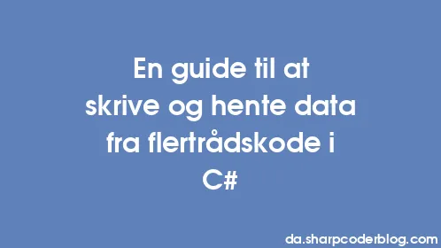 En guide til at skrive og hente data fra flertrådskode i C# - Thumbnail