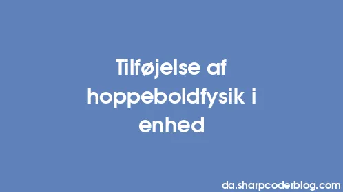 Tilføjelse af hoppeboldfysik i enhed - Thumbnail