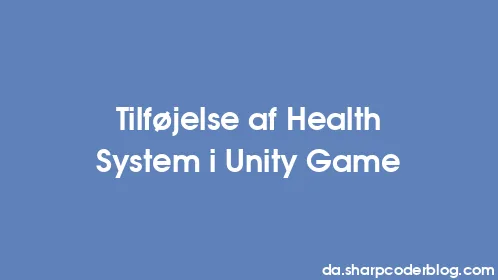 Tilføjelse af Health System i Unity Game - Thumbnail