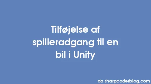Tilføjelse af spilleradgang til en bil i Unity - Thumbnail