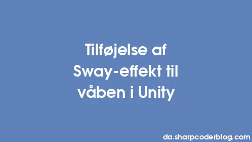Tilføjelse af Sway-effekt til våben i Unity - Thumbnail