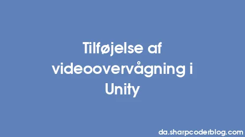 Tilføjelse af videoovervågning i Unity - Thumbnail