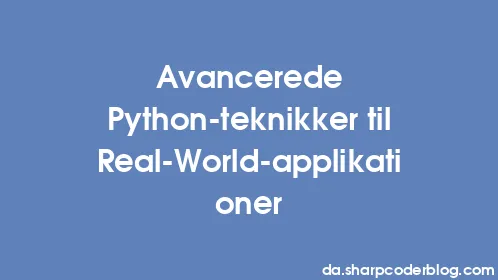 Avancerede Python-teknikker til Real-World-applikationer - Thumbnail