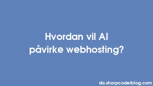Hvordan vil AI påvirke webhosting? - Thumbnail