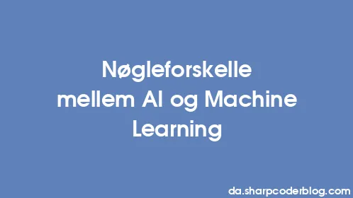 Nøgleforskelle mellem AI og Machine Learning - Thumbnail