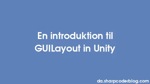 En introduktion til GUILayout in Unity - Thumbnail