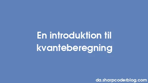 En introduktion til kvanteberegning - Thumbnail