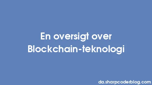 En oversigt over Blockchain-teknologi - Thumbnail