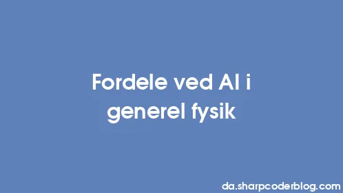 Fordele ved AI i generel fysik - Thumbnail