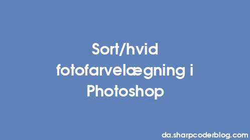 Sort/hvid fotofarvelægning i Photoshop - Thumbnail