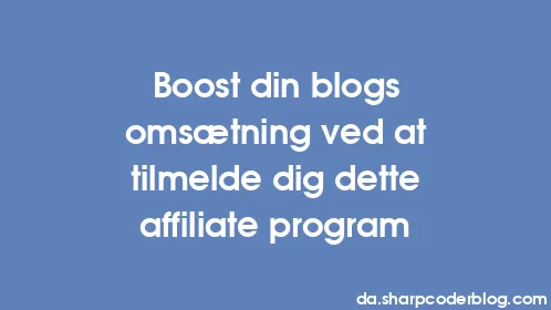 Boost din blogs omsætning ved at tilmelde dig dette affiliate program - Thumbnail