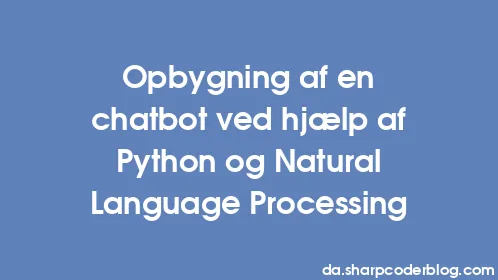 Opbygning af en chatbot ved hjælp af Python og Natural Language Processing - Thumbnail
