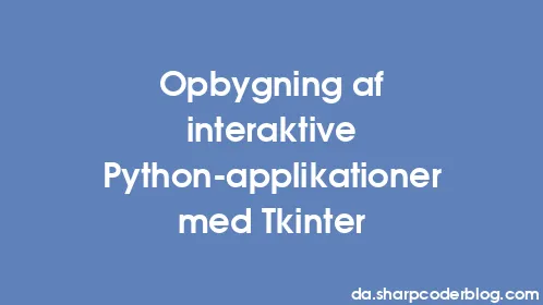 Opbygning af interaktive Python-applikationer med Tkinter - Thumbnail