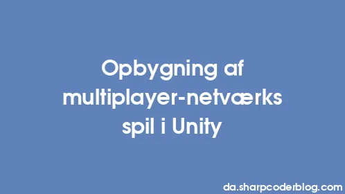 Opbygning af multiplayer-netværksspil i Unity - Thumbnail