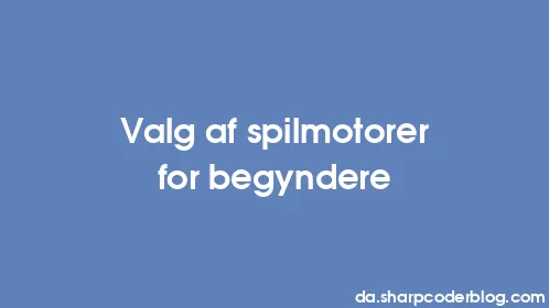 Valg af spilmotorer for begyndere - Thumbnail