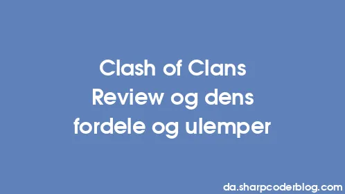 Clash of Clans Review og dens fordele og ulemper - Thumbnail