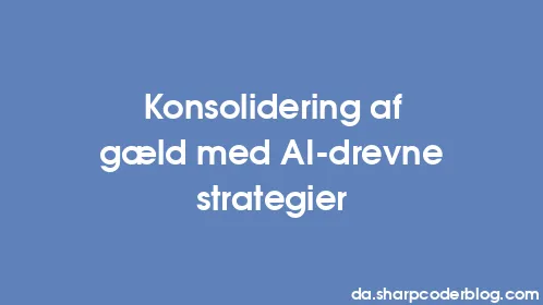Konsolidering af gæld med AI-drevne strategier - Thumbnail
