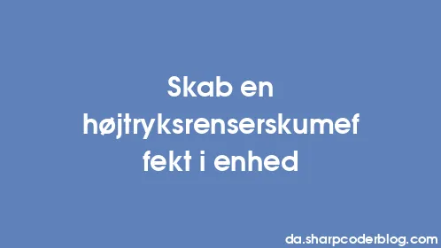 Skab en højtryksrenserskumeffekt i enhed - Thumbnail