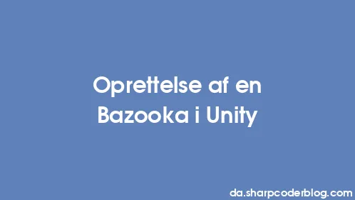 Oprettelse af en Bazooka i Unity - Thumbnail