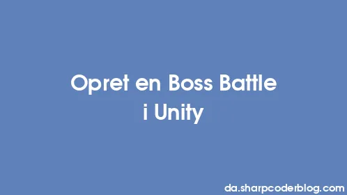 Opret en Boss Battle i Unity - Thumbnail