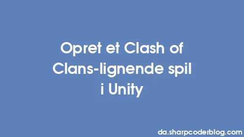 Opret et Clash of Clans-lignende spil i Unity - Thumbnail
