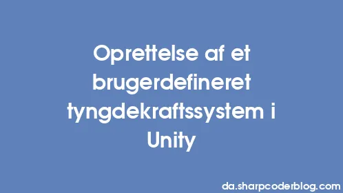 Oprettelse af et brugerdefineret tyngdekraftssystem i Unity - Thumbnail