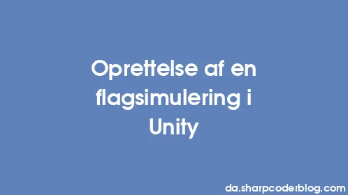 Oprettelse af en flagsimulering i Unity - Thumbnail