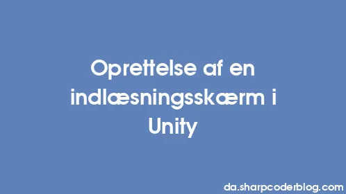 Oprettelse af en indlæsningsskærm i Unity - Thumbnail