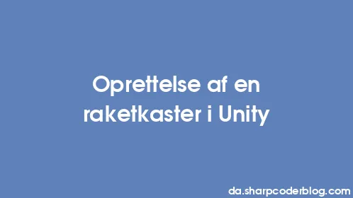 Oprettelse af en raketkaster i Unity - Thumbnail