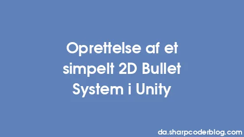 Oprettelse af et simpelt 2D Bullet System i Unity - Thumbnail