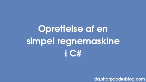 Oprettelse af en simpel regnemaskine i C# - Thumbnail
