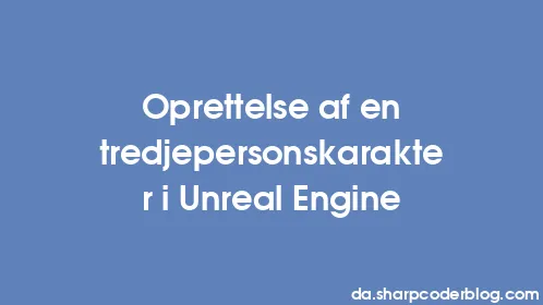 Oprettelse af en tredjepersonskarakter i Unreal Engine - Thumbnail