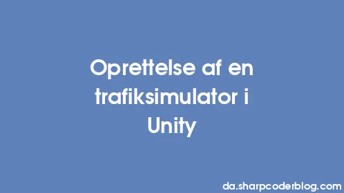 Oprettelse af en trafiksimulator i Unity - Thumbnail
