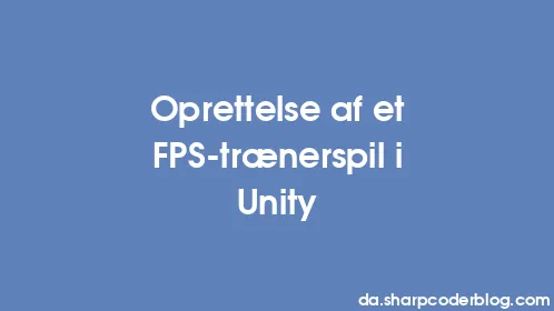 Oprettelse af et FPS-trænerspil i Unity - Thumbnail