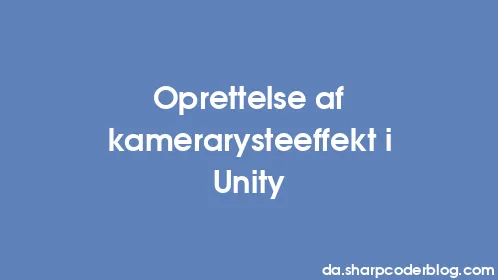 Oprettelse af kamerarysteeffekt i Unity - Thumbnail
