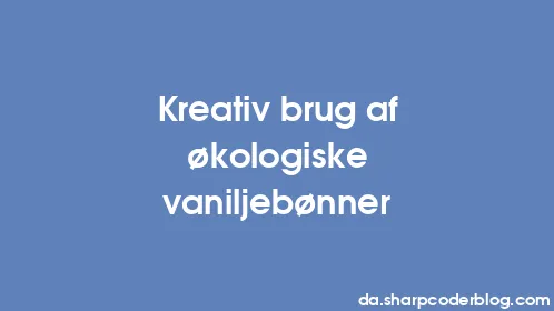 Kreativ brug af økologiske vaniljebønner - Thumbnail
