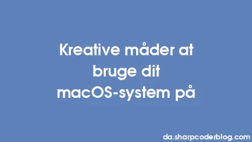 Kreative måder at bruge dit macOS-system på - Thumbnail