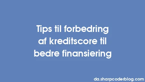 Tips til forbedring af kreditscore til bedre finansiering - Thumbnail