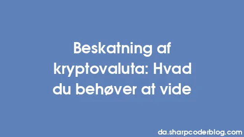 Beskatning af kryptovaluta: Hvad du behøver at vide - Thumbnail